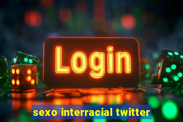 sexo interracial twitter