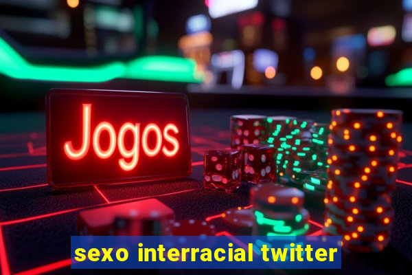 sexo interracial twitter