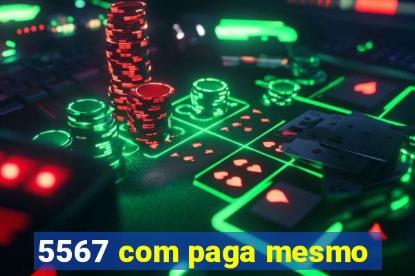 5567 com paga mesmo