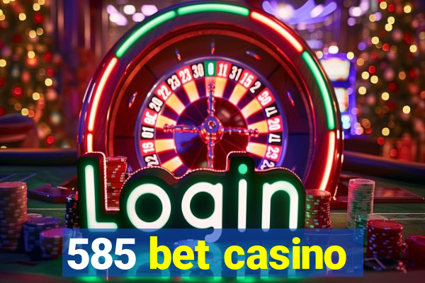 585 bet casino