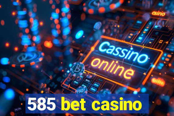 585 bet casino