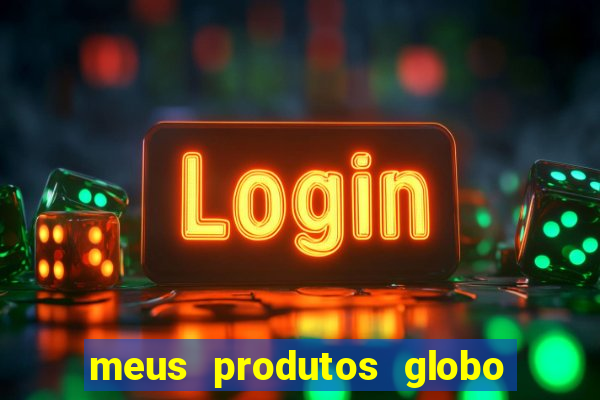 meus produtos globo com pagamento