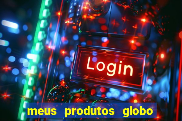 meus produtos globo com pagamento