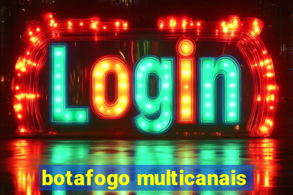 botafogo multicanais