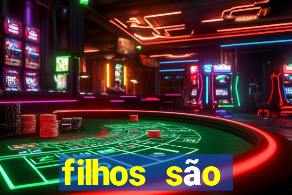 filhos são herança do senhor mensagem