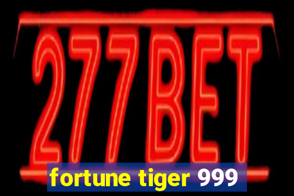 fortune tiger 999