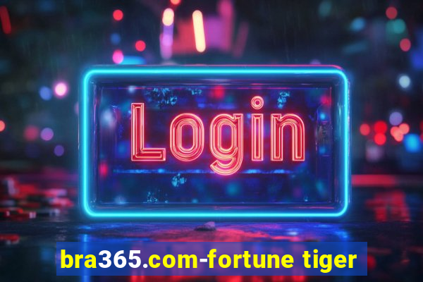 bra365.com-fortune tiger