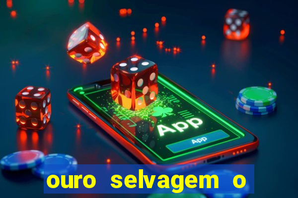 ouro selvagem o que aconteceu na vida