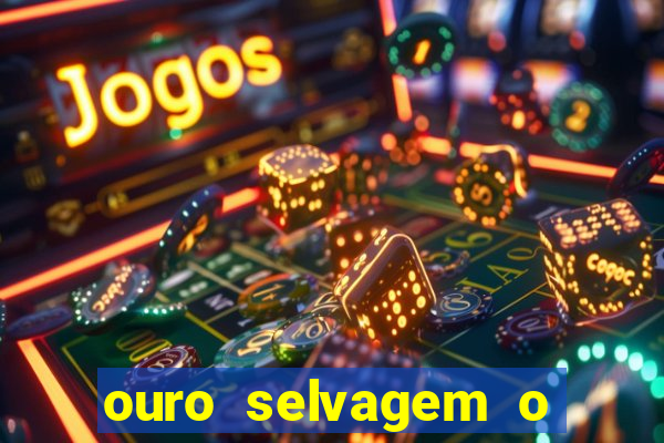 ouro selvagem o que aconteceu na vida