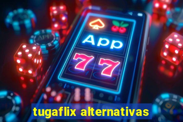 tugaflix alternativas