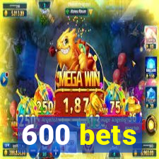 600 bets