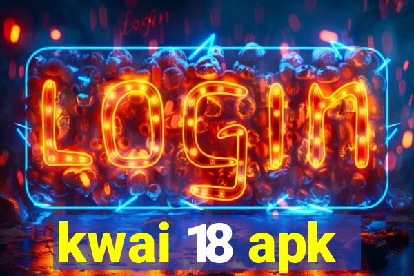 kwai 18 apk