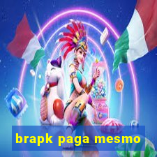 brapk paga mesmo