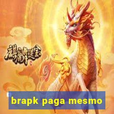 brapk paga mesmo