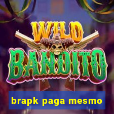 brapk paga mesmo