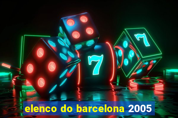 elenco do barcelona 2005