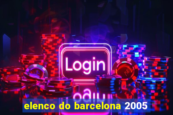 elenco do barcelona 2005