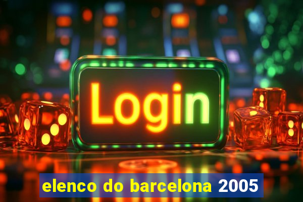 elenco do barcelona 2005