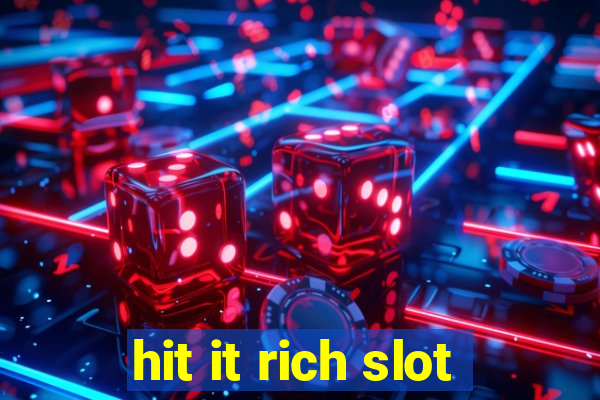 hit it rich slot