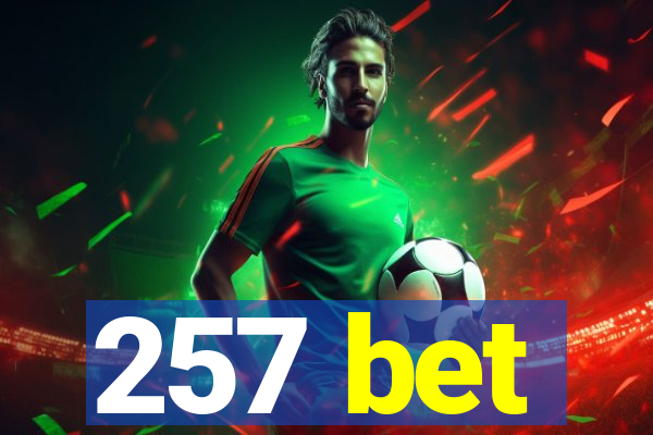 257 bet