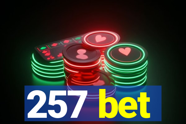 257 bet