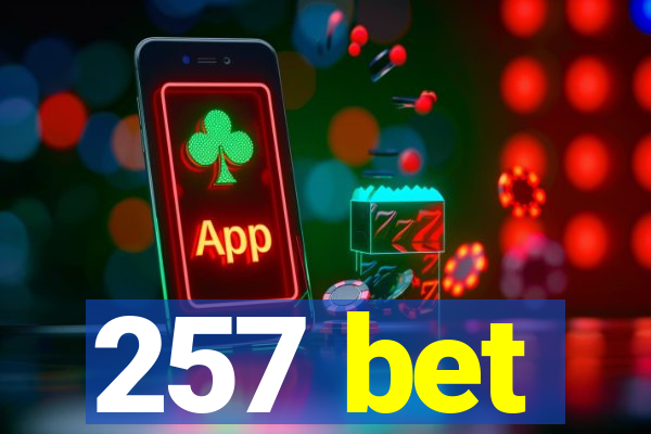 257 bet