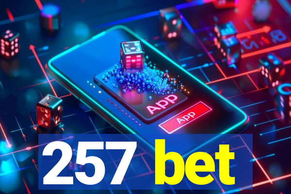 257 bet