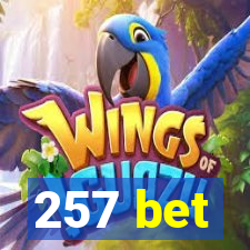 257 bet