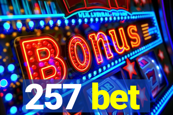 257 bet