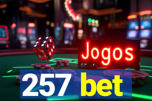 257 bet