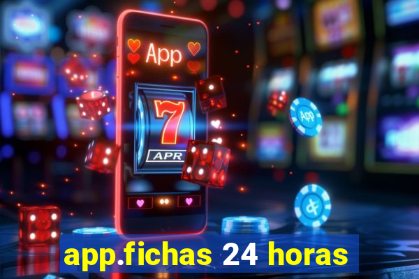 app.fichas 24 horas