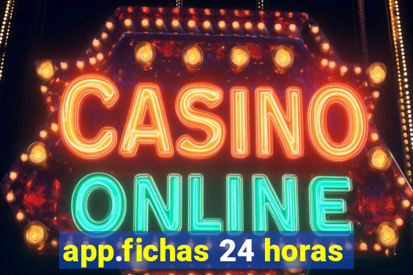 app.fichas 24 horas