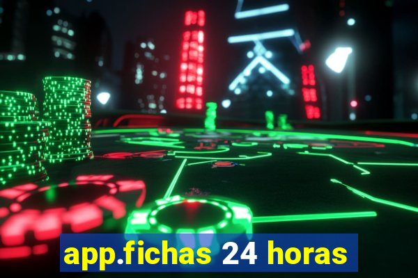 app.fichas 24 horas