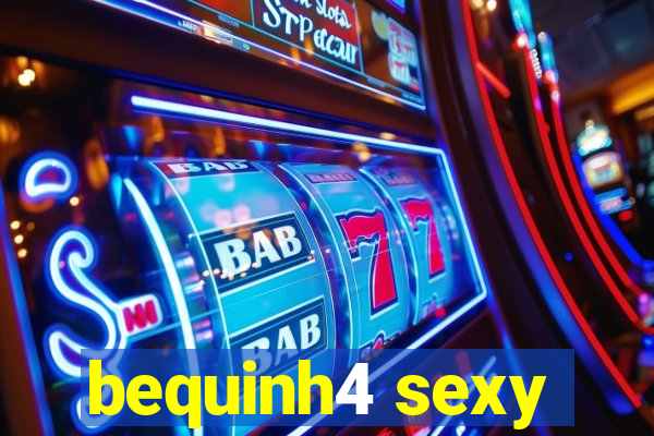 bequinh4 sexy