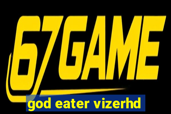 god eater vizerhd