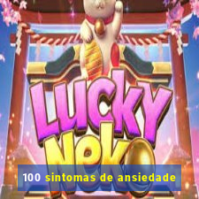 100 sintomas de ansiedade