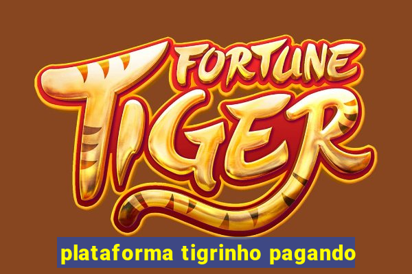 plataforma tigrinho pagando