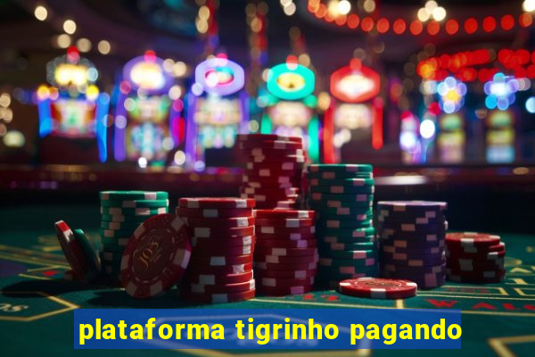 plataforma tigrinho pagando