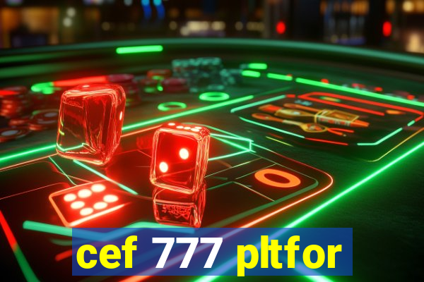 cef 777 pltfor