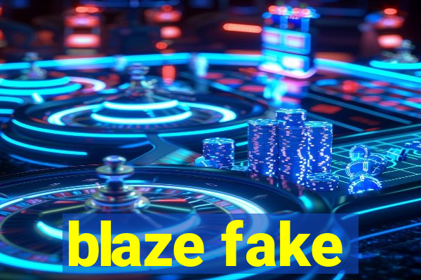 blaze fake