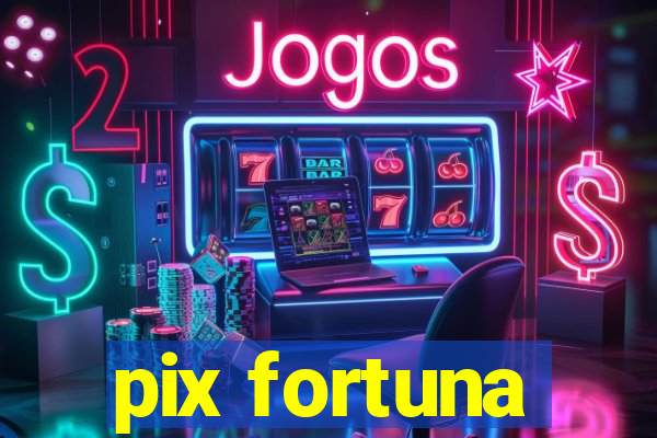 pix fortuna