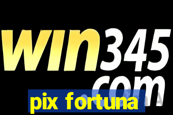 pix fortuna