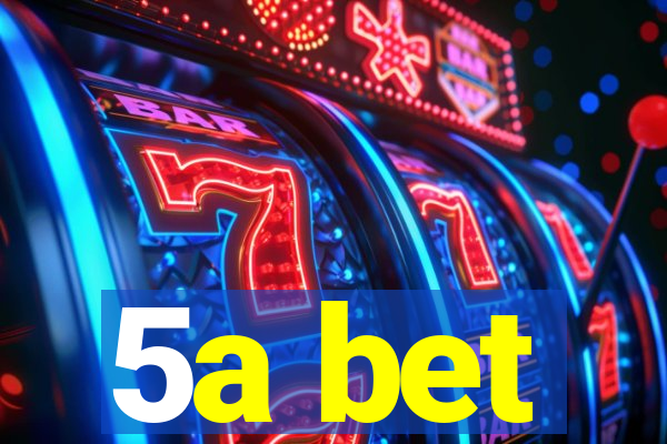 5a bet