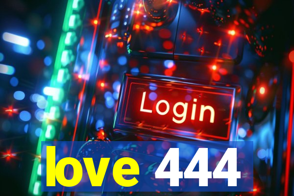 love 444