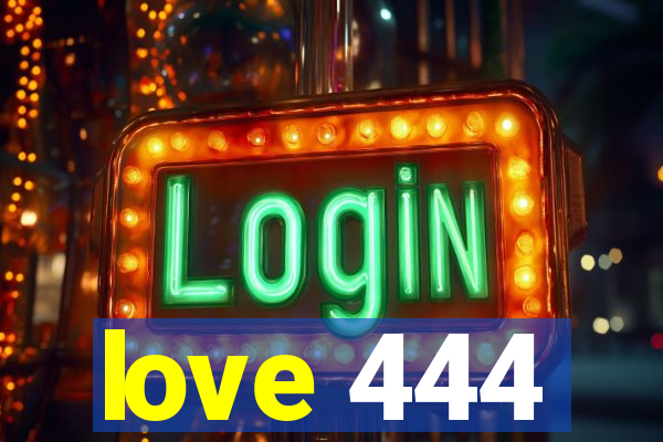 love 444