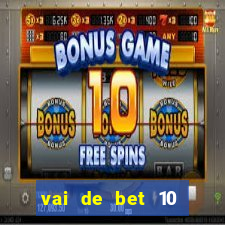 vai de bet 10 reais no cadastro