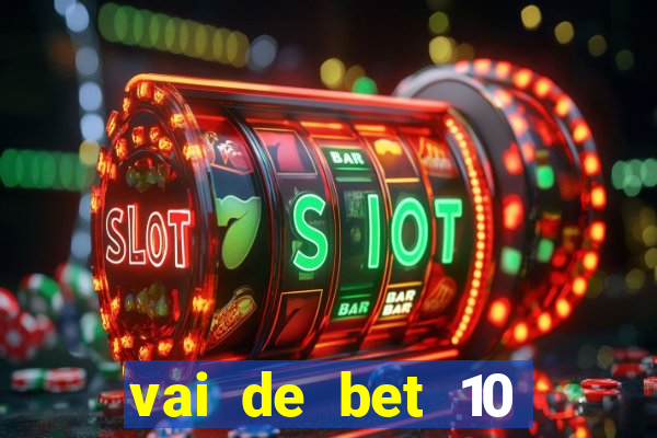 vai de bet 10 reais no cadastro