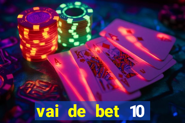 vai de bet 10 reais no cadastro