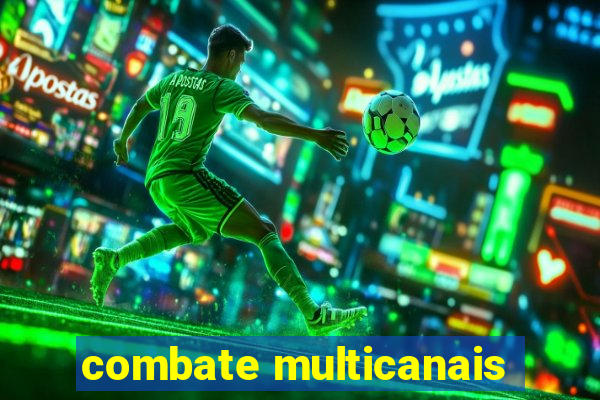 combate multicanais