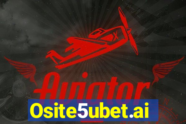 Osite5ubet.ai